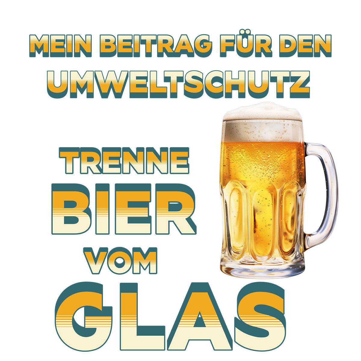 Schwarzer Hintergrund mit einem humorvollen Spruch zum Umweltschutz. Der Text in gelb-weiß-blauem Farbverlauf lautet: „Mein Beitrag für den Umweltschutz – Trenne Bier vom Glas“. Neben dem Text ist ein Bierkrug mit goldenem Bier und Schaum dargestellt.