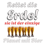 Schwarzer Hintergrund mit humorvollem Spruch: „Rettet die Erde! Sie ist der einzige Planet mit Bier.“ Der Satz „Rettet die Erde!“ ist in auffälliger weißer Schrift mit grauem Schatten gestaltet, während „sie ist der einzige“ in roter Schrift hervorsticht. Unter dem Text sind mehrere Biergläser nebeneinander abgebildet, was die humorvolle Botschaft unterstreicht.