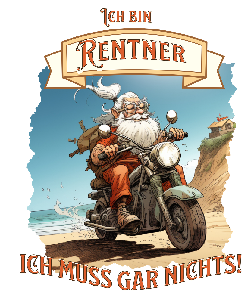 Illustration mit einem humorvollen Rentner-Thema. Der Text „Ich bin Rentner – Ich muss gar nichts!“ ist oben und unten in verspielter Schrift gestaltet. In der Mitte sieht man eine fröhliche, bärtige Figur auf einem Motorrad, die mit wehenden Haaren und einem Rucksack auf dem Rücken eine Strandstraße entlangfährt. Die Szene symbolisiert Freiheit und die Unabhängigkeit des Ruhestands, mit einer entspannten Küstenlandschaft im Hintergrund.