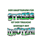 Schwarzer Hintergrund mit großem, farblich verlaufendem Text in Grün und Weiß. Der humorvolle Spruch lautet: „Der Hauptgrund für Stress ist der tägliche Kontakt mit Idioten!“. Die Worte „Stress“ und „Idioten!“ sind in besonders großen und auffälligen Buchstaben gestaltet.