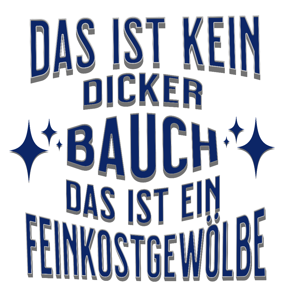 Humorvolles T-Shirt-Design mit dem Spruch: „Das ist kein dicker Bauch, das ist ein Feinkostgewölbe.“ Der Text ist in kräftigem Blau gestaltet, begleitet von funkelnden Sternsymbolen, die dem Design eine spielerische Note verleihen. Ein ideales Shirt für alle, die stolz und mit einem Augenzwinkern zu ihrer Figur stehen!