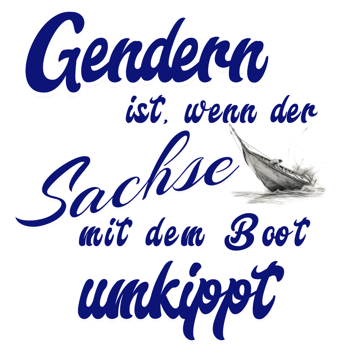 Das Design zeigt den humorvollen Spruch „Gendern ist, wenn der Sachse mit dem Boot umkippt“ in geschwungener, blauer Schrift. Eine kleine Illustration eines umkippenden Bootes ergänzt das Motiv und verleiht dem Shirt eine zusätzliche Portion Witz. Ideal für alle, die Dialekte und humorvolle Statements lieben.